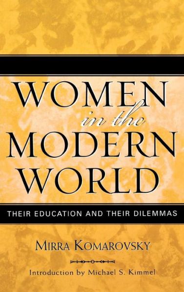 Cover for Mirra Komarovsky · Women in the Modern World: Their Education and Their Dilemmas - Classics in Gender Studies (Hardcover Book) [Updated edition] (2004)