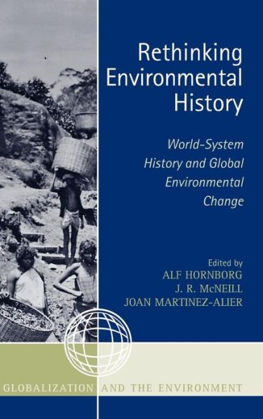 Rethinking Environmental History: World-System History and Global Environmental Change - Globalization and the Environment - - Books - AltaMira Press - 9780759110274 - January 18, 2007