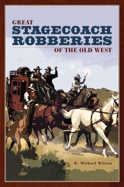 Cover for R. Michael Wilson · Great Stagecoach Robberies of the Old West (Paperback Book) [1st edition] (2006)