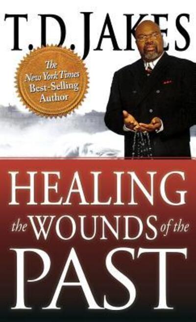 Cover for T D Jakes · Healing the Wounds of the Past (Hardcover bog) (2011)