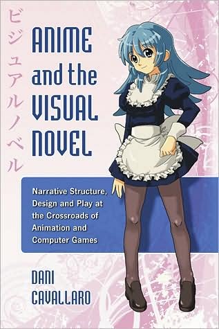Cover for Dani Cavallaro · Anime and the Visual Novel: Narrative Structure, Design and Play at the Crossroads of Animation and Computer Games (Paperback Book) (2009)