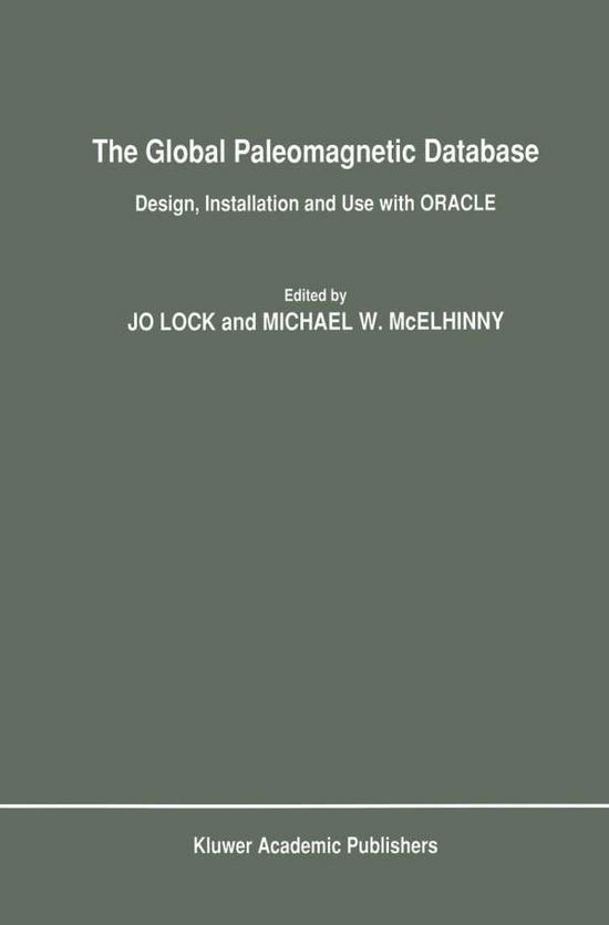 Jo Lock · The Global Paleomagnetic Database: Design, Installation and Use with ORACLE (Hardcover Book) [Reprinted from `SURVEYS IN GEOPHYSICS', 12: 4/5, 1 edition] (1991)