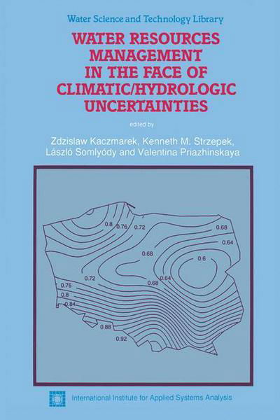 Z Kaczmarek · Water Resources Management in the Face of Climatic / Hydrologic Uncertainties - Water Science and Technology Library (Hardcover bog) [1996 edition] (1996)