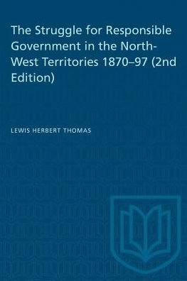 Lewis H. Thomas · The Struggle for Responsible Government in the North-West Territories 1870-97 (2nd Edition) - Heritage (Paperback Book) (1978)