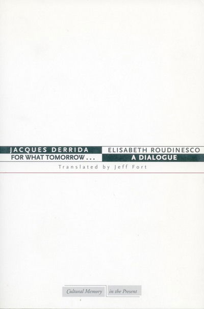 For What Tomorrow . . .: A Dialogue - Cultural Memory in the Present - Jacques Derrida - Böcker - Stanford University Press - 9780804746274 - 8 juni 2004