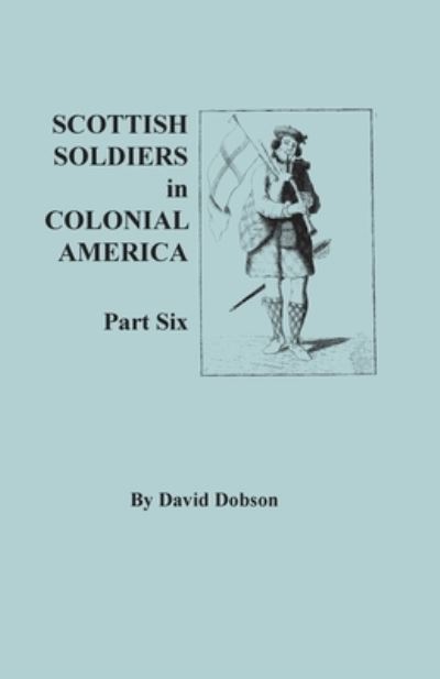 Cover for David Dobson · Scottish Soldiers in Colonial America, Part Six (Paperback Book) (2021)