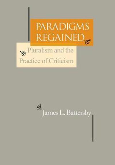 Cover for James L. Battersby · Paradigms Regained: Pluralism and the Practice of Criticism (Hardcover Book) (1991)