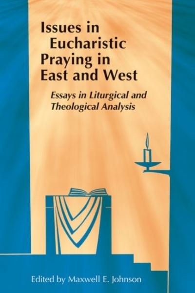 Cover for Maxwell E Johnson · Issues in Eucharistic Praying in East and West: Essays in Liturgical and Theological Analysis (Pocketbok) (2011)