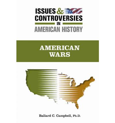 Cover for Ballard C. Campbell · American Wars - Issues and Controversies in American History (Hardcover Book) (2012)