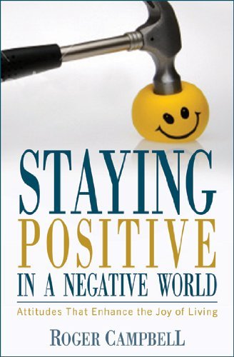 Cover for Roger Campbell · Staying Positive in a Negative World - Attitudes That Enhance the Joy of Living (Paperback Book) (2009)