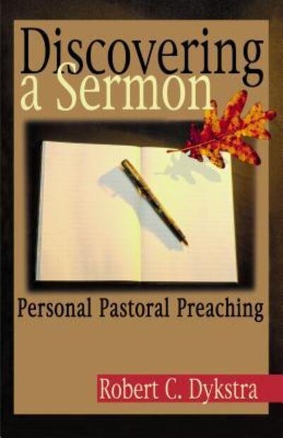 Cover for Dr. Robert Dykstra · Discovering a Sermon: Personal Pastoral Preaching (Taschenbuch) (2001)