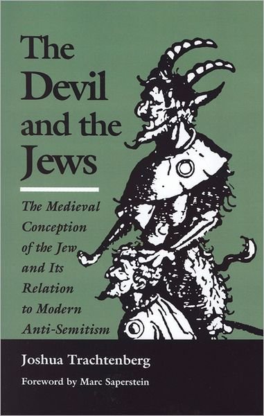 Cover for Joshua Trachtenberg · The Devil and the Jews: The Medieval Conception of the Jew and Its Relation to Modern Anti-Semitism (Paperback Book) [2nd edition] (2002)