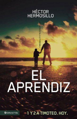 Cover for Hector Hermosillo · El aprendiz: 1 y 2 de Timoteo. Hoy - De lo celestial a lo terrenal (Pocketbok) [Spanish edition] (2013)