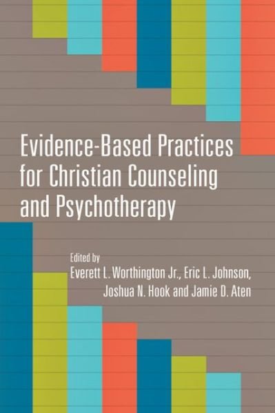 Evidence–Based Practices for Christian Counseling and Psychotherapy - Everett L. Worthington Jr. - Books - InterVarsity Press - 9780830840274 - October 3, 2013