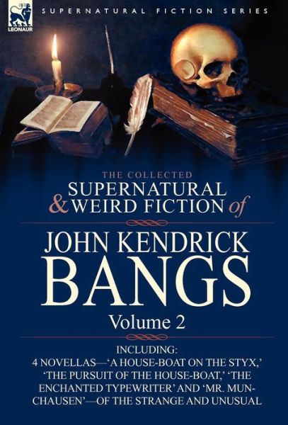 Cover for John Kendrick Bangs · The Collected Supernatural and Weird Fiction of John Kendrick Bangs: Volume 2-Including 'a House-Boat on the Styx, ' and Three Other Novellas of the S (Hardcover Book) (2010)