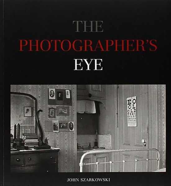 The Photographer's Eye - John Szarkowski - Książki - Museum of Modern Art - 9780870705274 - 21 maja 2007