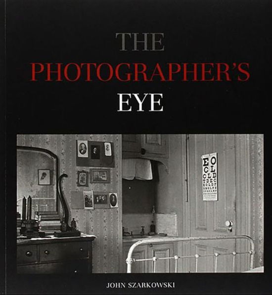 The Photographer's Eye - John Szarkowski - Bøger - Museum of Modern Art - 9780870705274 - 1. marts 2007