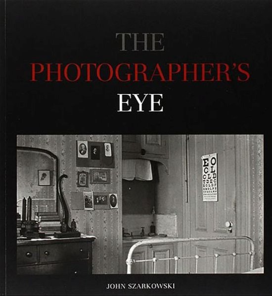 The Photographer's Eye - John Szarkowski - Bøker - Museum of Modern Art - 9780870705274 - 21. mai 2007