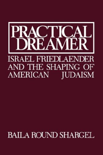 Cover for Baila Round Shargel · Practical Dreamer: Israel Friedlander and the Shaping of American Judaism - Moreshet Series (Hardcover Book) (1985)