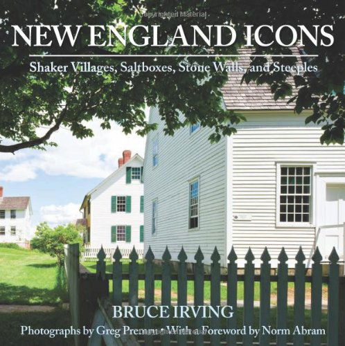 Cover for Bruce Irving · New England Icons: Shaker Villages, Saltboxes, Stone Walls and Steeples (Hardcover Book) (2011)