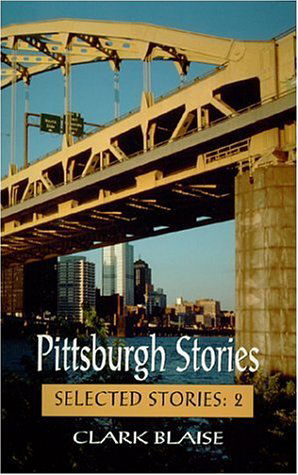 Cover for Clark Blaise · Pittsburgh Stories (Selected Stories) (Paperback Book) (2001)