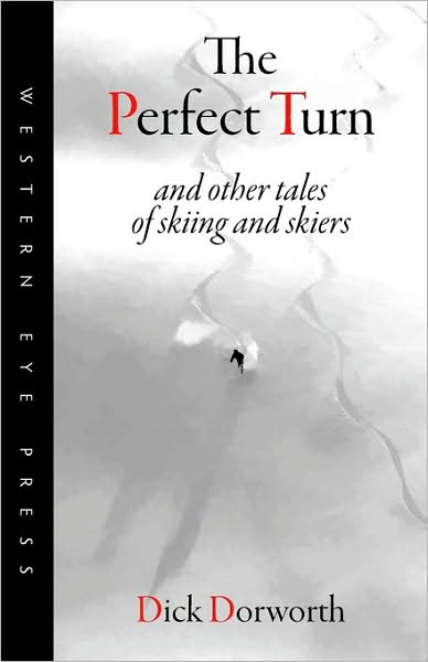 Cover for Dick Dorworth · The Perfect Turn: and Other Tales of Skiing and Skiers (Paperback Book) (2010)