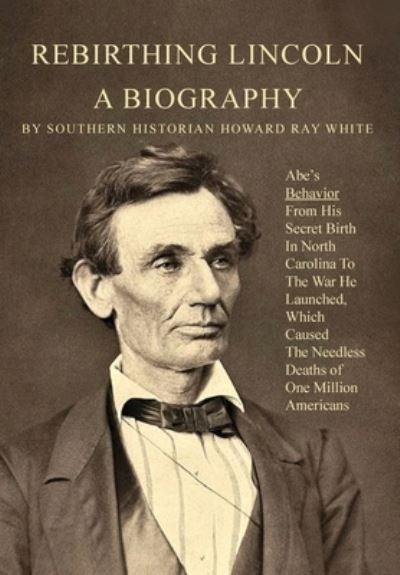 Cover for Howard R White · Rebirthing Lincoln, a Biography (Hardcover Book) (2021)