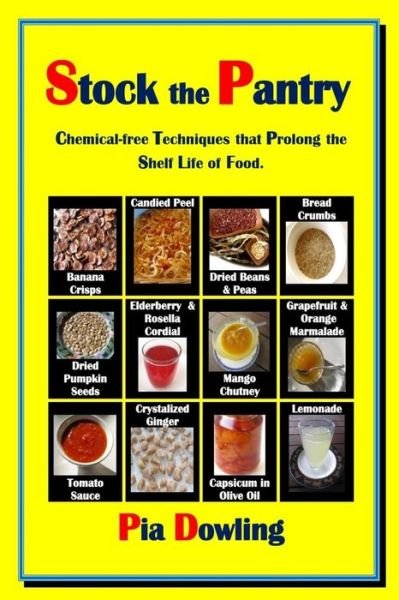 Stock the Pantry: Chemical-free Techniques That Prolong the Shelf Life of Food. - Pia Dowling - Boeken - Pia Dowling - 9780987472274 - 23 februari 2015