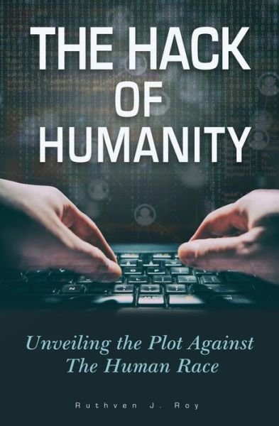 Cover for Ruthven J Roy · The Hack of Humanity: Unveiling the Plot Against the Human Race (Paperback Bog) (2020)