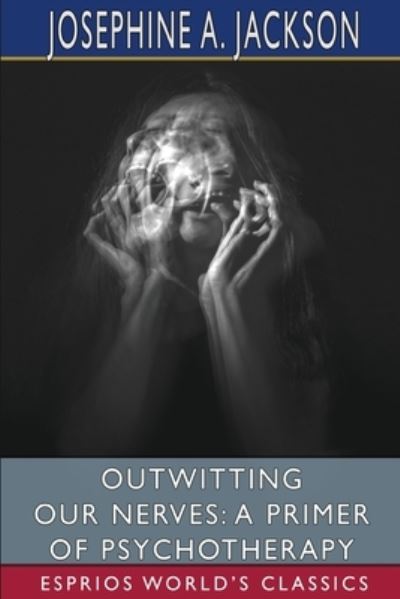 Outwitting Our Nerves - Josephine A. Jackson - Libros - Blurb, Incorporated - 9781006792274 - 26 de marzo de 2024