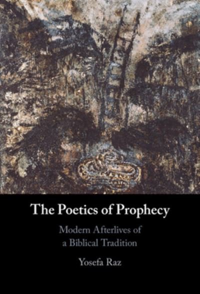 Cover for Raz, Yosefa (University of Haifa, Israel) · The Poetics of Prophecy: Modern Afterlives of a Biblical Tradition (Hardcover bog) (2023)