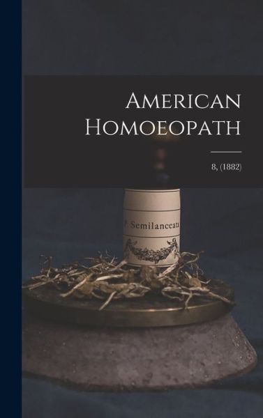 Cover for Anonymous · American Homoeopath; 8, (1882) (Hardcover Book) (2021)