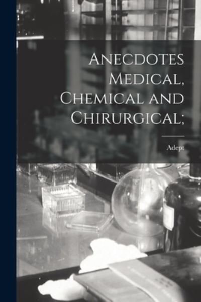 Cover for Adept · Anecdotes Medical, Chemical and Chirurgical; (Paperback Bog) (2021)