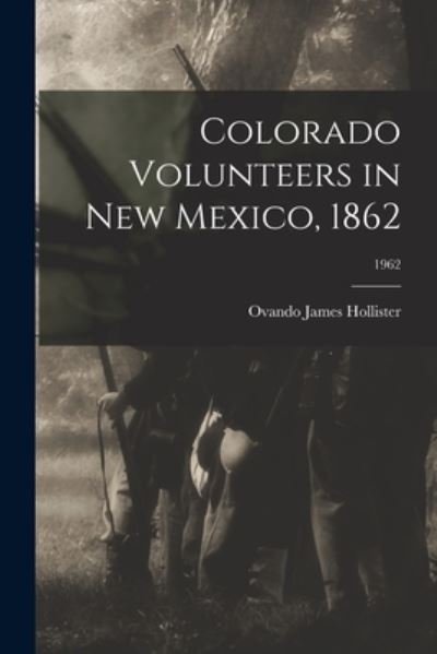 Colorado Volunteers in New Mexico, 1862; 1962 - Ovando James 1834-1892 Hollister - Boeken - Hassell Street Press - 9781014667274 - 9 september 2021