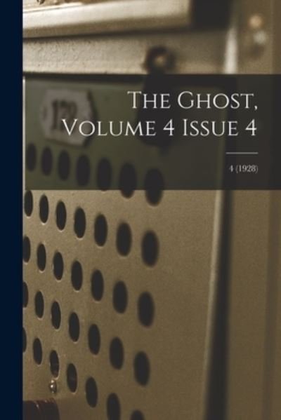 The Ghost, Volume 4 Issue 4; 4 (1928) - Anonymous - Böcker - Hassell Street Press - 9781014740274 - 9 september 2021