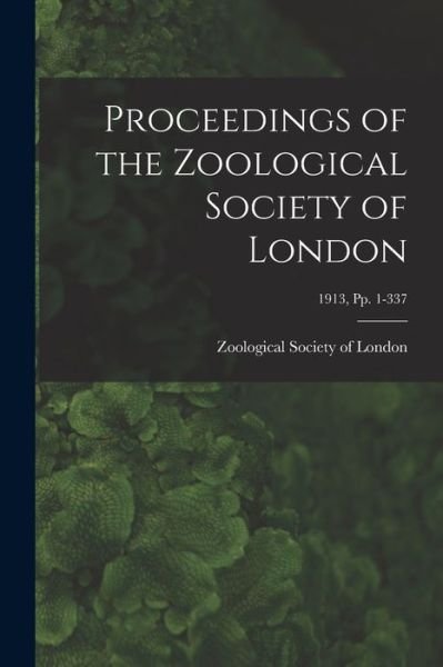 Cover for Zoological Society of London · Proceedings of the Zoological Society of London; 1913, pp. 1-337 (Paperback Book) (2021)