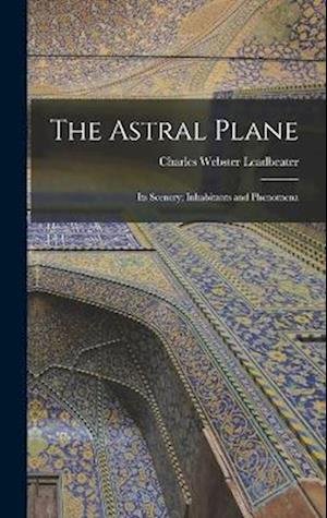 Cover for Charles Webster Leadbeater · Astral Plane (Book) (2022)