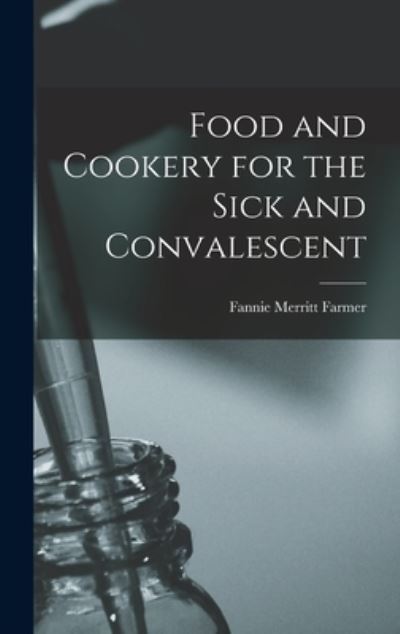 Cover for Fannie Merritt Farmer · Food and Cookery for the Sick and Convalescent (Book) (2022)