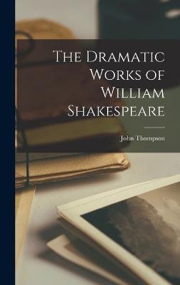 Cover for John Thompson · The Dramatic Works of William Shakespeare (Inbunden Bok) (2022)