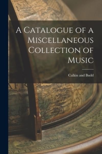 Cover for Calkin And Budd · Catalogue of a Miscellaneous Collection of Music (Bok) (2022)