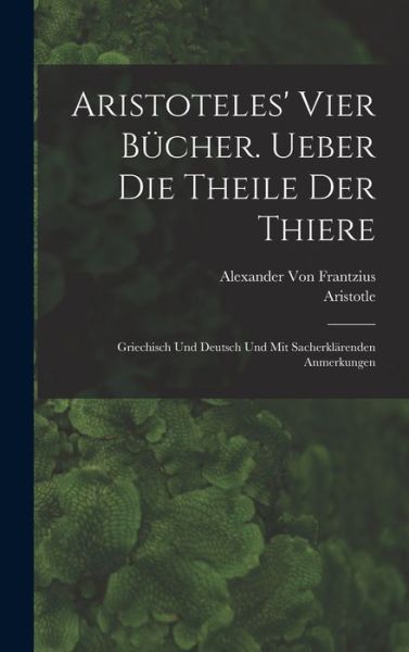 Aristoteles' Vier Bücher. Ueber Die Theile der Thiere - Aristotle - Kirjat - Creative Media Partners, LLC - 9781018416274 - torstai 27. lokakuuta 2022