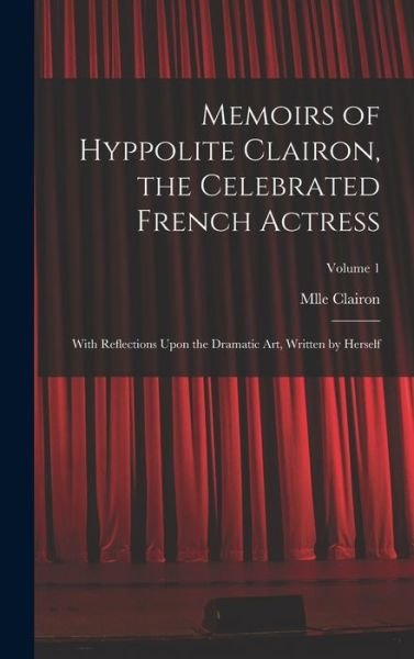 Cover for Mlle Clairon · Memoirs of Hyppolite Clairon, the Celebrated French Actress (Bog) (2022)