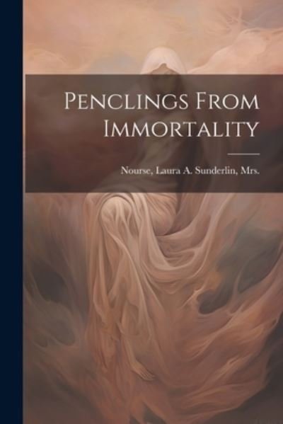 Cover for Laura A. (Barney) Sunderlin Nourse · Penclings from Immortality (Book) (2023)