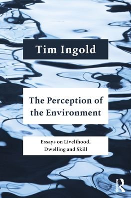 Cover for Tim Ingold · The Perception of the Environment: Essays on Livelihood, Dwelling and Skill (Paperback Bog) (2021)