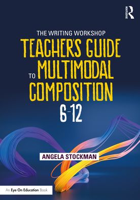 Cover for Angela Stockman · The Writing Workshop Teacher's Guide to Multimodal Composition (6-12) (Taschenbuch) (2022)