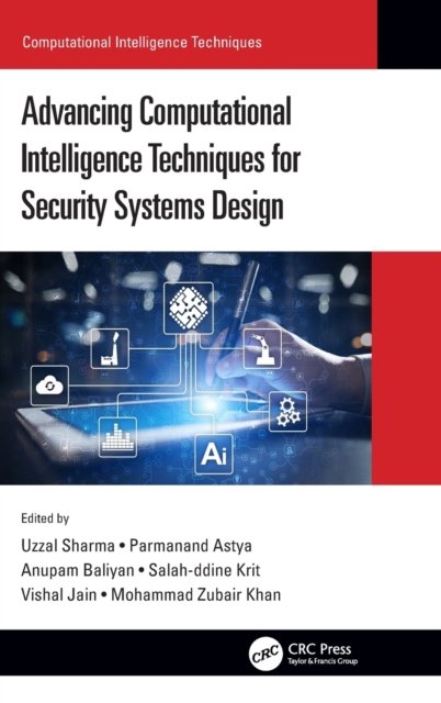 Cover for Uzzal Sharma · Advancing Computational Intelligence Techniques for Security Systems Design - Computational Intelligence Techniques (Gebundenes Buch) (2022)