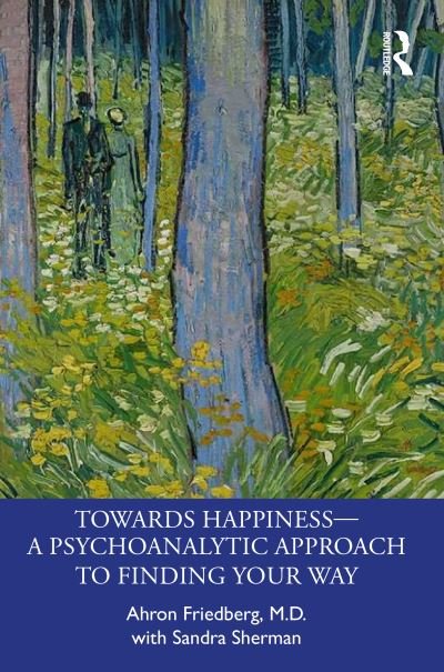 Cover for Ahron Friedberg · Towards Happiness — A Psychoanalytic Approach to Finding Your Way (Paperback Book) (2022)