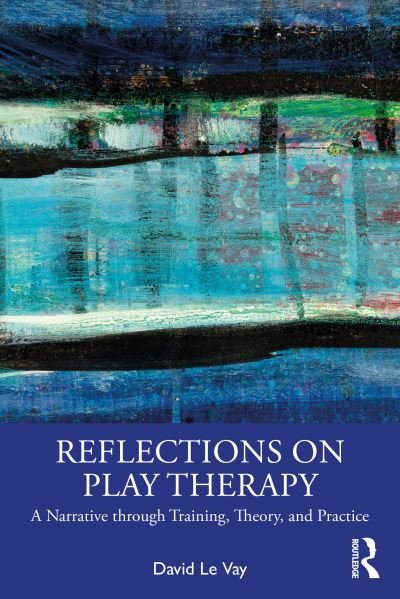 Cover for David Le Vay · Reflections on Play Therapy: A Narrative through Training, Theory, and Practice (Paperback Bog) (2024)