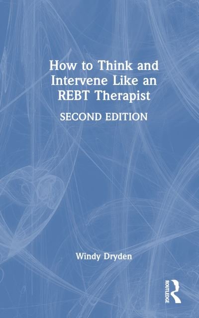 Cover for Dryden, Windy (Goldsmiths, University of London, UK) · How to Think and Intervene Like an REBT Therapist (Hardcover bog) (2024)