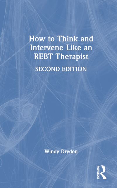 Cover for Dryden, Windy (Goldsmiths, University of London, UK) · How to Think and Intervene Like an REBT Therapist (Hardcover Book) (2024)